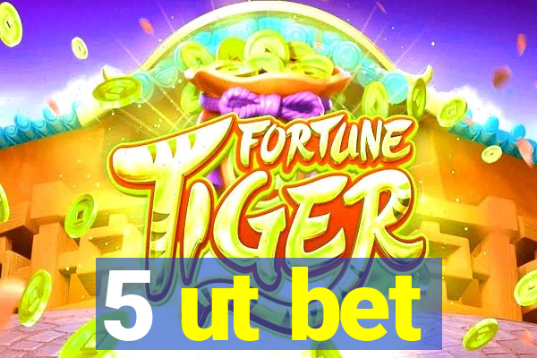 5 ut bet